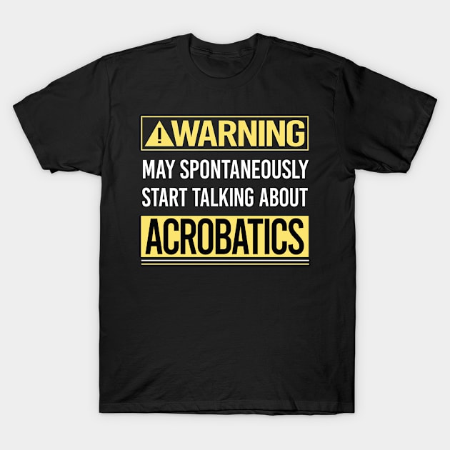 Warning About Acrobatics Acrobat T-Shirt by Happy Life